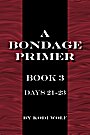 Book cover for A Bondage Primer, Book 3, Days 21-23 by Kodi Wolf